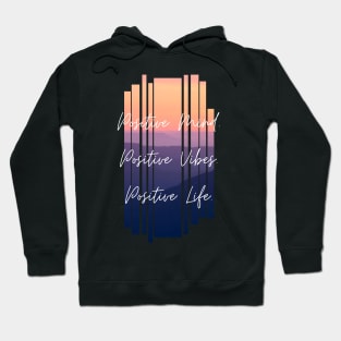 Positive Mind. Positive Vibes. Positive Life. Inspiring Gift Hoodie